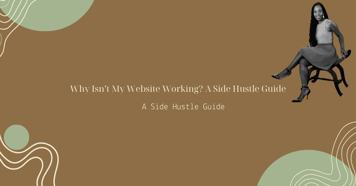 A slide image with the title: Why Isn’t My Website Working A Side Hustle Guide. And a picture of Onika Sabrina in the top Right Hand Corner